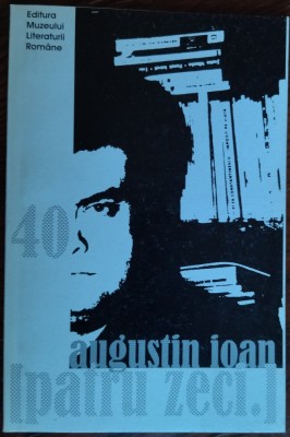 AUGUSTIN IOAN - 40 [PATRU ZECI.] (VERSURI, editia princeps - 2005) foto