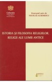 Istoria si filosofia religiilor. Religii ale lumii antice - Nicolae Achimescu