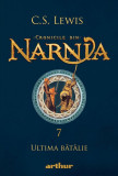 Cumpara ieftin Ultima bătălie (Cronicile din Narnia, vol. 7), Arthur