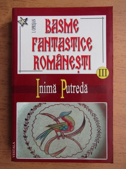 I. Oprisan - Basme fantastice romanesti. Inima putreda volumul 3