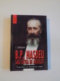 B.P. HASDEU SAU SETEA DE ABSOLUT , TUMULTUL SI MISTERUL VIETII de I. OPRISAN , 2001