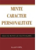 Minte, caracter, personalitate. Ceea ce nu poti sa vezi in oglinda - Ellen G. White