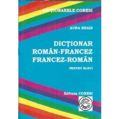 Dictionar roman-francez, francez-roman pentru elevi - Aura Brais