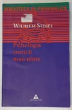 PSIHOLOGIA EROTICII MASCULINE de WILHELM STEKEL , 1999 * PREZINTA SUBLINIERI