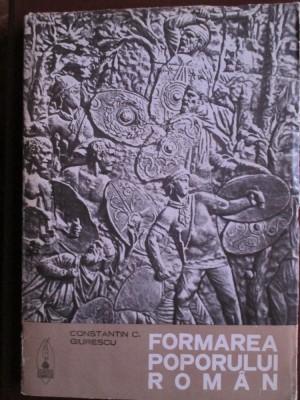 Formarea poporului roman-Constantin C. Giurescu foto