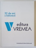 EDITURA VREMEA , 32 DE ANI , O BIBLIOTECA , 2022