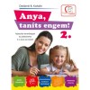 Anya, tan&iacute;ts engem! 2. r&eacute;sz - Fejleszt&eacute;si lehetős&eacute;gek &eacute;s &ouml;tletek 3-6 &eacute;ves kor k&ouml;z&ouml;tt - De&aacute;kn&eacute; B. Katalin