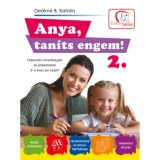 Anya, tan&iacute;ts engem! 2. r&eacute;sz - Fejleszt&eacute;si lehetős&eacute;gek &eacute;s &ouml;tletek 3-6 &eacute;ves kor k&ouml;z&ouml;tt - De&aacute;kn&eacute; B. Katalin