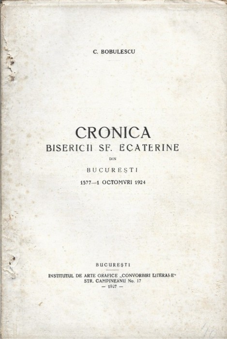 C9334N Cronica bisericii Sf Ecaterine din București 1577 - 1 octomvri 1924 de Constantin Bobulescu, 1927