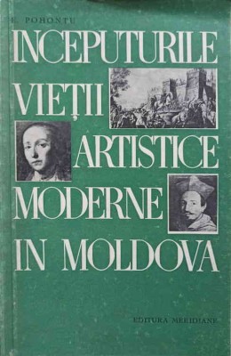 INCEPUTURILE VIETII ARTISTICE MODERNE IN MOLDOVA-E. POHONTU-227482 foto