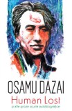 Human Lost &amp; Alte Proze Scurte Autobiografice - Osamu Dazai, Roman Beletristica