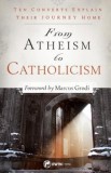 From Atheism to Catholicism: Eleven Converts Explain Their Journey Home