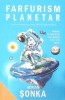 FARFURISM PLANETAR, SCENARII LUNATICE SI ALTE OBSESII ASTRONOMICE-ADRIAN SONKA-268917
