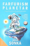 FARFURISM PLANETAR, SCENARII LUNATICE SI ALTE OBSESII ASTRONOMICE-ADRIAN SONKA-268918