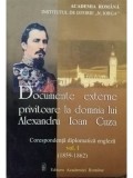 Beatrice Marinescu - Documente externe privitoare la domnia lui Alexandru Ioan Cuza, vol. 1 (Editia: 2001)
