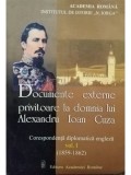 Beatrice Marinescu - Documente externe privitoare la domnia lui Alexandru Ioan Cuza, vol. 1 (editia 2001)