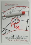 GHID PRIVIND APLICAREA SISTEMULUI TVA LA INCASARE , 2012