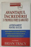 AVANTAJUL INCREDERII IN PROPRIILE FORTE SI ABILITATI , ANTRENAMENT PENTRU SUCCES de BRIAN TRACY , 2014