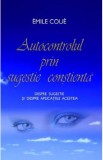 Autocontrolul prin sugestie constienta - Emile Coue