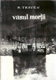 Vasul mortii. Istorisirea unui marinar american - B. Traven