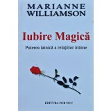 Iubire magica. Puterea tainica a relatiilor intime - 2002 - Marianne Williamson (@K27)
