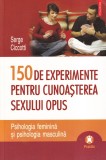 Serge Ciccotti - 150 de experimente pentru cunoasterea sexului opus. Psihologia