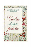 Cartea despre fericire - Paperback brosat - Lorgus Andrei - Sophia