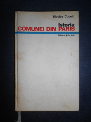 Nicolae Copoiu - Istoria comunei din Paris (1971, editie cartonata) foto