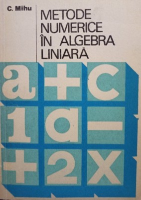 C. Mihu - Metode numerice in algebra liniara (Editia: 1977) foto