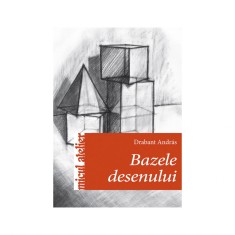 Bazele Desenului, Darabant Andras - Editura Casa