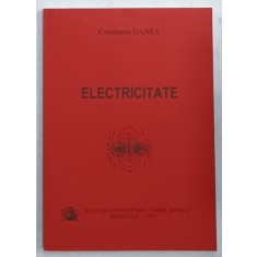 ELECTRICITATE de CONSTANTA GANEA , PENTRU COLEGIUL DE AUDIOLOGIE SI PROTEZARE AUDITIVA , 1999