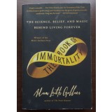 Adam Leith Gollner - The Book of Immortality: The Science, Belief, and Magic...