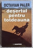 Desertul pentru totdeauna - Octavian Paler Contine dedicatie, data si semnatura autorului.