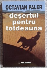 Desertul pentru totdeauna - Octavian Paler Contine dedicatie, data si semnatura autorului.