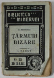 TARMURI BIZARE de R. FESTETICZ , COLECTIA &#039;&#039; BIBLIOTECA MINERVEI &#039;&#039; NR. 22 , 1909