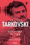 Cumpara ieftin Sculptand In Timp, Andrei Tarkovski - Editura Nemira