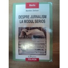 DESPRE JURNALISM LA MODUL SERIOS de BARBIE ZELIZER , 2007 * PREZINTA SUBLINIERI