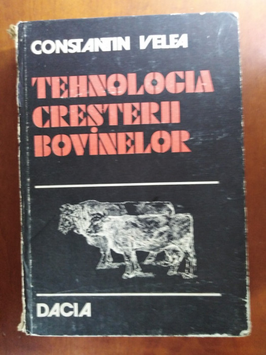 TEHNOLOGIA CREȘTERII BOVINELOR de CONSTANTIN VELEA