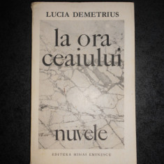Lucia Demetrius - La ora ceaiului. Nuvele (1970, prima editie)