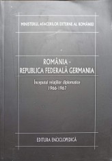 ROMANIA - REPUBLICA FEDERALA GERMANIA VOL.1 INCEPUTUL RELATIILOR DIPLOMATICE 1966-1967-DUMITRU PREDA SI COL-238260