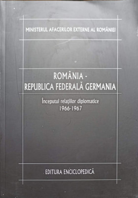 ROMANIA - REPUBLICA FEDERALA GERMANIA VOL.1 INCEPUTUL RELATIILOR DIPLOMATICE 1966-1967-DUMITRU PREDA SI COLAB. foto