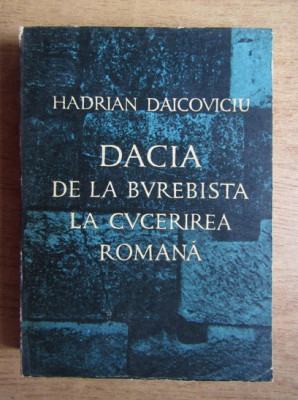 H.DAICOVICIU - DACIA DE LA BUREBISTA LA CUCERIREA ROMANA foto