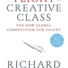 The Flight of the Creative Class: The New Global Competition for Talent