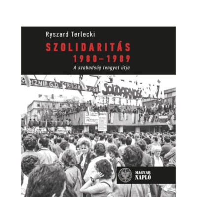 Szolidarit&amp;aacute;s 1980-1989 - A szabads&amp;aacute;g lengyel &amp;uacute;tja - Ryszard Terlecki foto