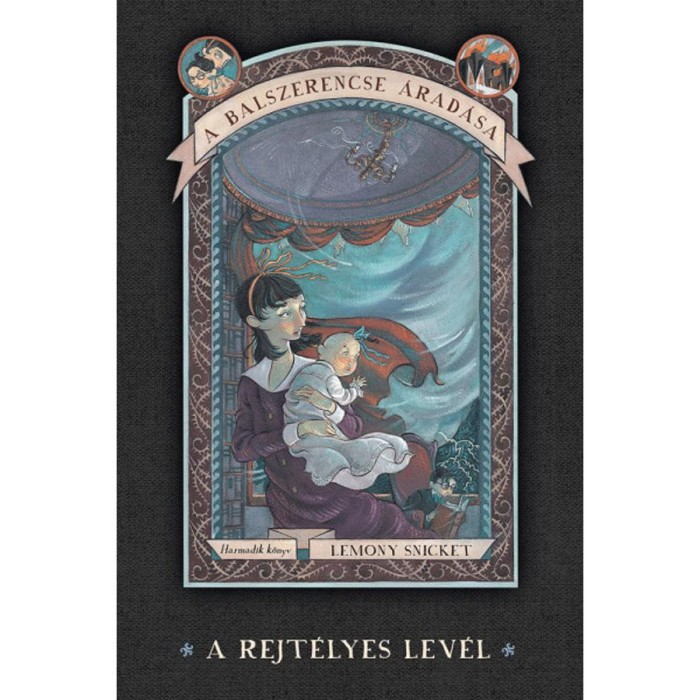 A balszerencse &aacute;rad&aacute;sa 3. - A rejt&eacute;lyes lev&eacute;l - Lemony Snicket