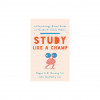 Study Like a Champ: The Psychology-Based Guide to &quot;&quot;Grade A&quot;&quot; Study Habits