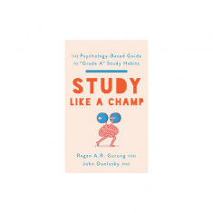 Study Like a Champ: The Psychology-Based Guide to ""Grade A"" Study Habits
