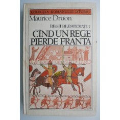 Regii blestemati 7. Cand un rege pierde Franta &ndash; Maurice Druon (coperta putin uzata)