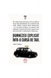 Dumnezeu explicat &icirc;ntr-o cursă de taxi - Hardcover - Paul Arden - Art