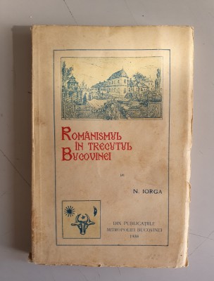 ROMANISMUL IN TRECUTUL BUCOVINEI - N.IORGA - 1938 foto